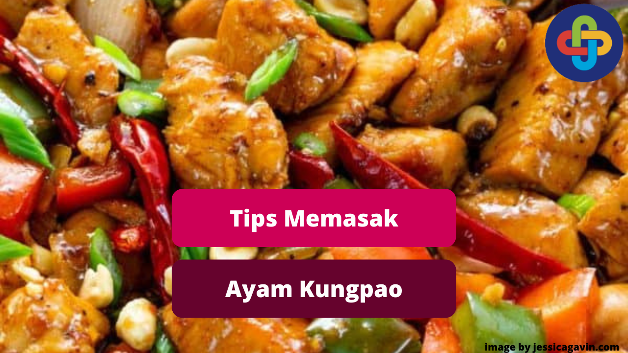 Berikut 7 Tips Memasak Hidangan Ayam Kungpao